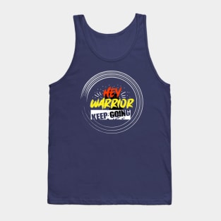 hey warrior keep going Tank Top